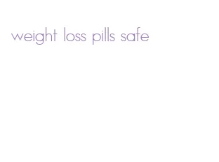 weight loss pills safe