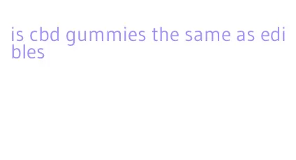 is cbd gummies the same as edibles