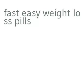 fast easy weight loss pills