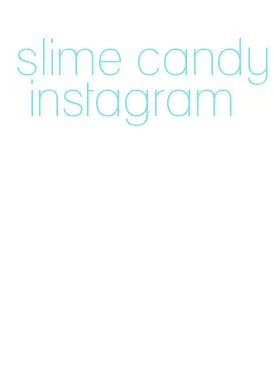 slime candy instagram