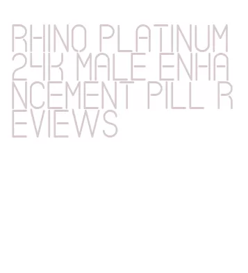 rhino platinum 24k male enhancement pill reviews