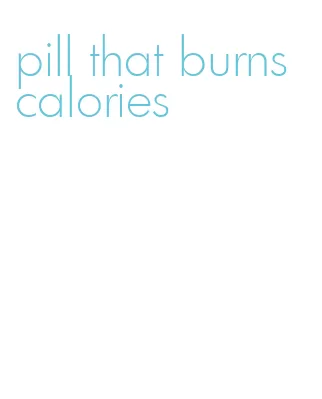 pill that burns calories