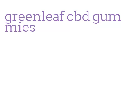 greenleaf cbd gummies