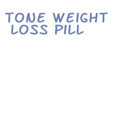 tone weight loss pill