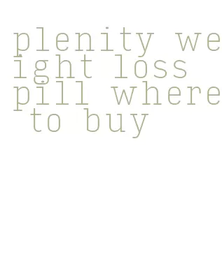 plenity weight loss pill where to buy