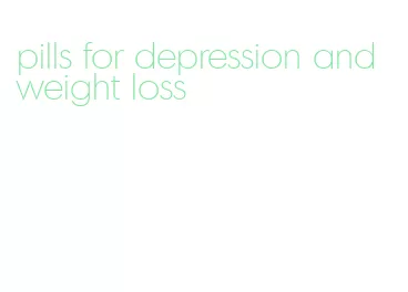 pills for depression and weight loss