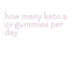 how many keto acv gummies per day