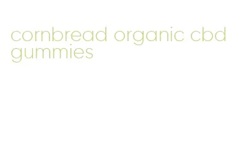 cornbread organic cbd gummies