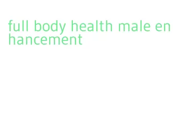 full body health male enhancement