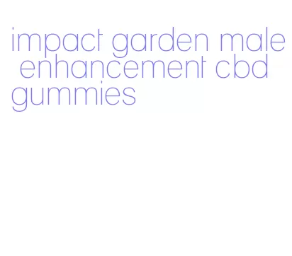 impact garden male enhancement cbd gummies