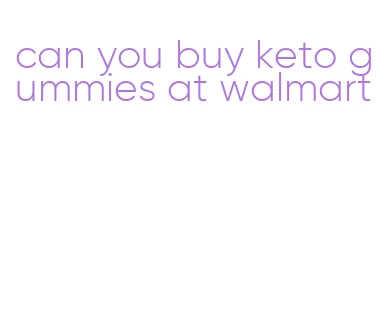 can you buy keto gummies at walmart