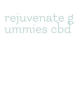 rejuvenate gummies cbd