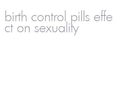 birth control pills effect on sexuality