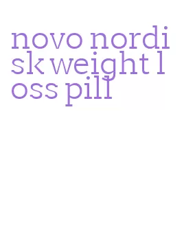 novo nordisk weight loss pill