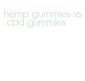 hemp gummies vs cbd gummies