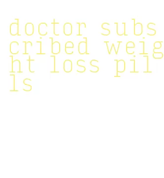 doctor subscribed weight loss pills