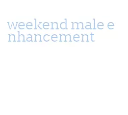 weekend male enhancement