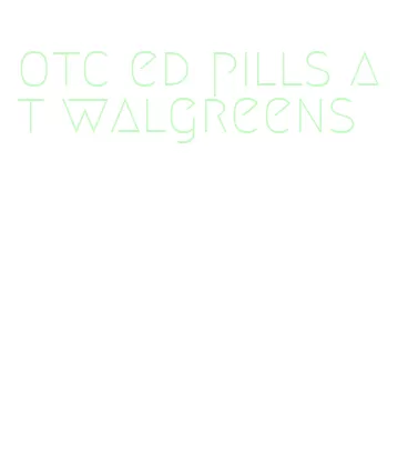 otc ed pills at walgreens