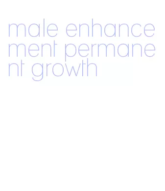 male enhancement permanent growth