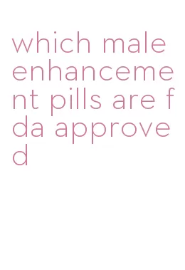 which male enhancement pills are fda approved