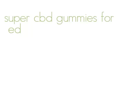 super cbd gummies for ed