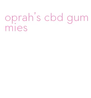 oprah's cbd gummies