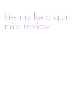 kiss my keto gummies review