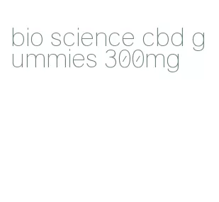 bio science cbd gummies 300mg