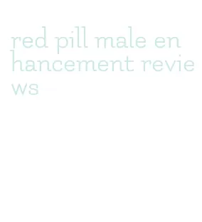 red pill male enhancement reviews