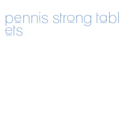 pennis strong tablets