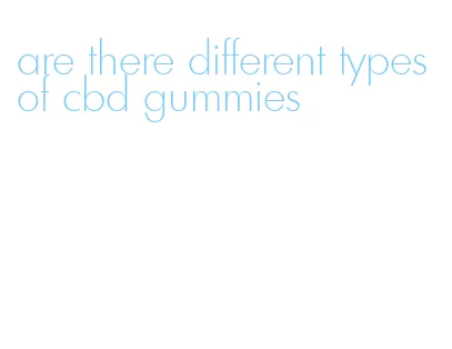 are there different types of cbd gummies