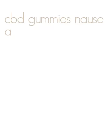 cbd gummies nausea