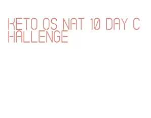 keto os nat 10 day challenge