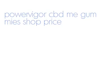 powervigor cbd me gummies shop price