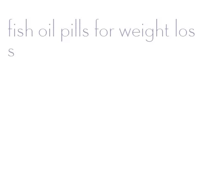 fish oil pills for weight loss