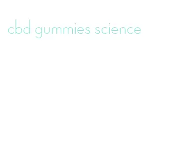 cbd gummies science