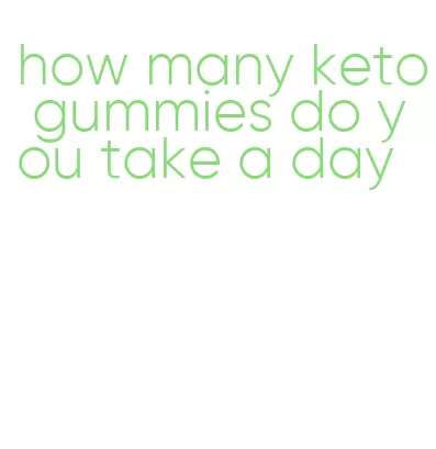 how many keto gummies do you take a day