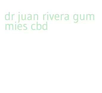 dr juan rivera gummies cbd