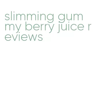 slimming gummy berry juice reviews