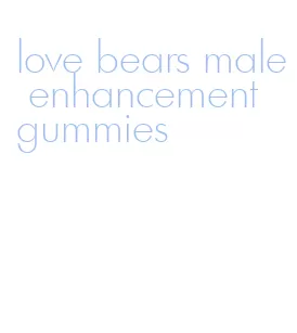 love bears male enhancement gummies