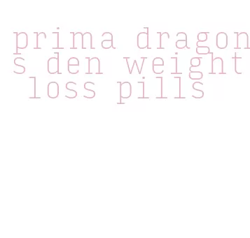 prima dragons den weight loss pills