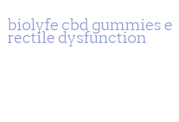 biolyfe cbd gummies erectile dysfunction