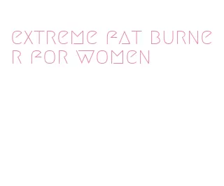 extreme fat burner for women