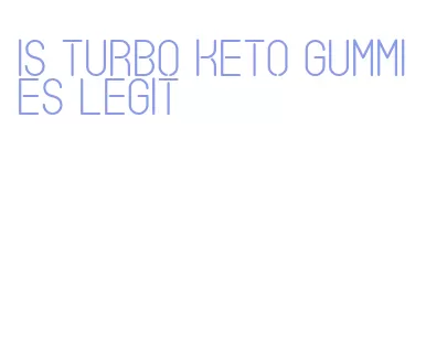 is turbo keto gummies legit