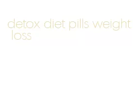 detox diet pills weight loss