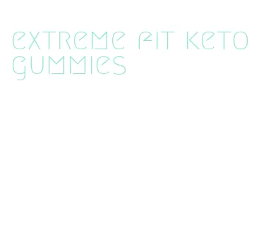 extreme fit keto gummies