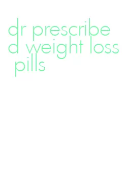 dr prescribed weight loss pills