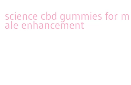 science cbd gummies for male enhancement