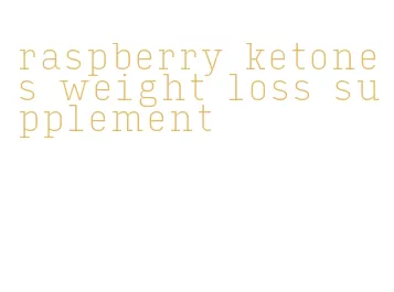 raspberry ketones weight loss supplement