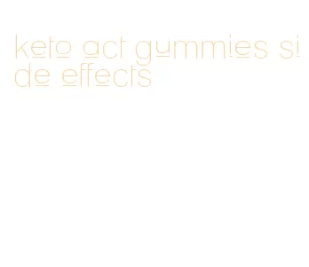 keto act gummies side effects